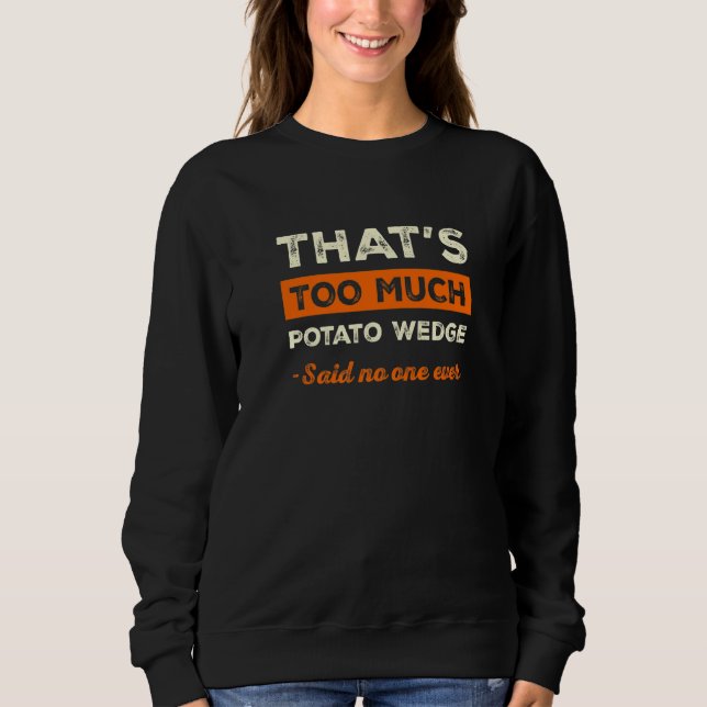 Sudadera That's Too Much Potato Wedge Funny Mojos Humor Fre (Anverso)