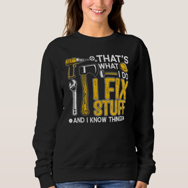 Sudadera That's What I Do I Fix Stuff And I Know Things Say (Anverso)