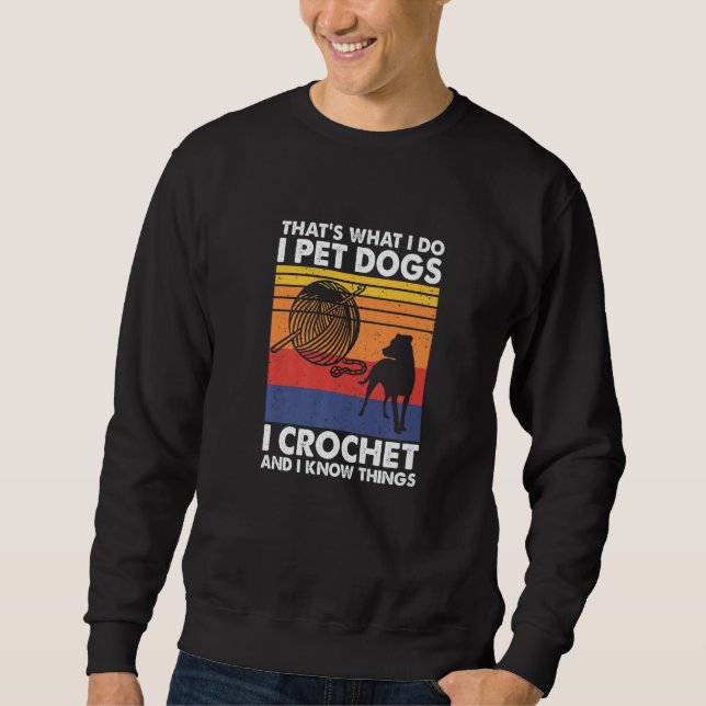 Sudadera That's What I Do I Pet Dogs I Crochet & I Know Thi (Anverso)