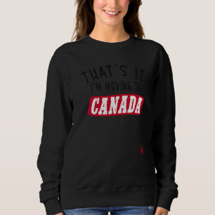 Sudadera Thatu2019s It Iu2019m se muda a Canadá Humor
