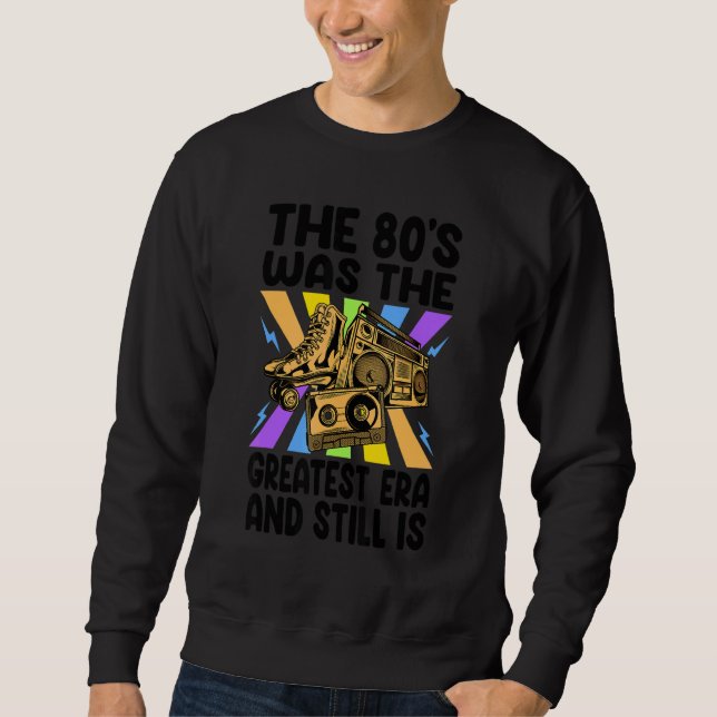 Sudadera The '80s Was The Greatest Era And Still Is     Ret (Anverso)