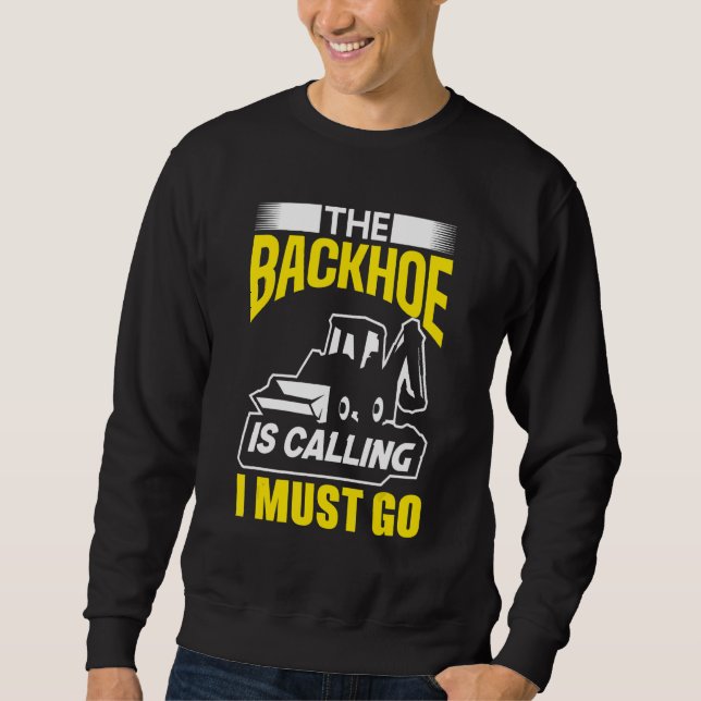 Sudadera The Backhoe Is Calling I Must Go Excavator Constru (Anverso)