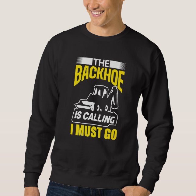 Sudadera The Backhoe Is Calling I Must Go Excavator Constru (Anverso)