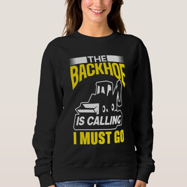 Sudadera The Backhoe Is Calling I Must Go Excavator Constru (Anverso)