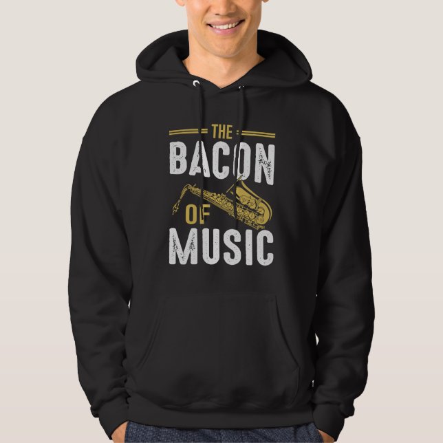 Sudadera The Bacon of Music Saxophone Saxaphone Player  6 (Anverso)