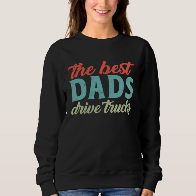 Sudadera The Best Dads Drive Trucks  Trucker Dad Fathers Da (Anverso)