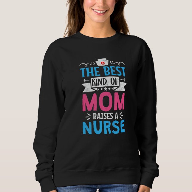 Sudadera The Best Kind Of Mom Raises A Nurse For Mother Nur (Anverso)
