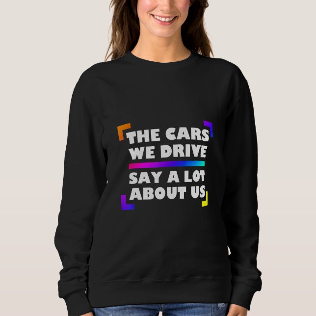 Sudadera The Cars We Drive Say A Lot About Us_2 (Anverso)