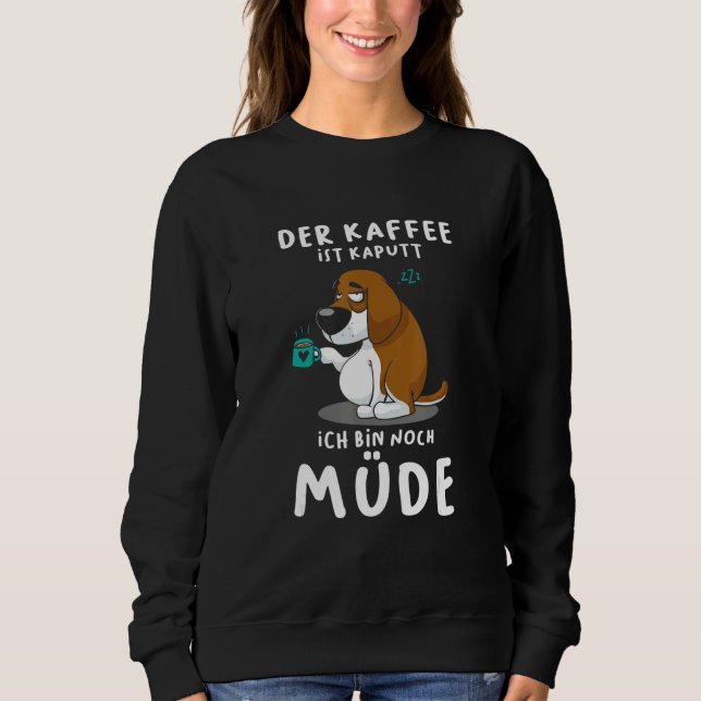 Sudadera The coffee is broken I'm still tired dog (Anverso)
