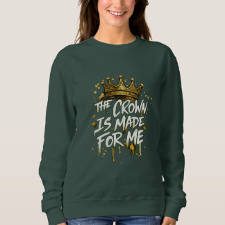 Sudadera The Crown Is Made For Me Gold Crown Royal Typograp