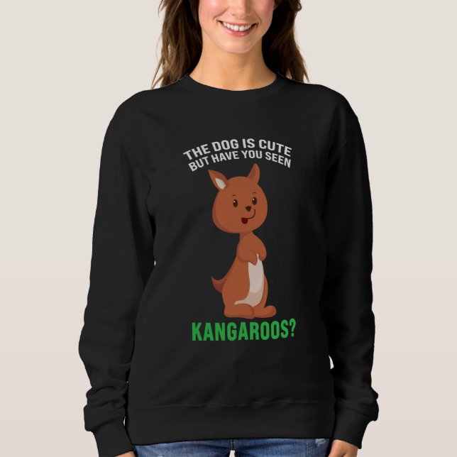 Sudadera the dog is cute but have you seen kangaroos kangar (Anverso)