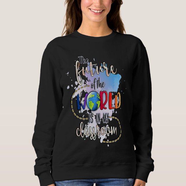 Sudadera The Future Of The World Is In My Classroom (Anverso)