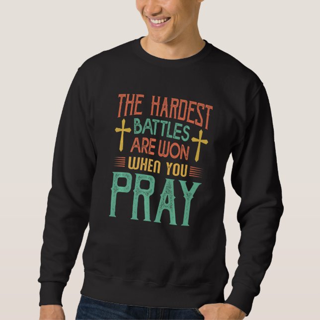 Sudadera The Hardest Battles Are Won When You Pray  Religio (Anverso)
