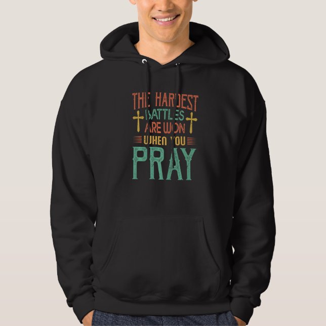 Sudadera The Hardest Battles Are Won When You Pray  Religio (Anverso)