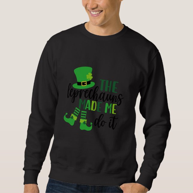 Sudadera The Leprechauns Made Me Do It St Patricks Day Sham (Anverso)