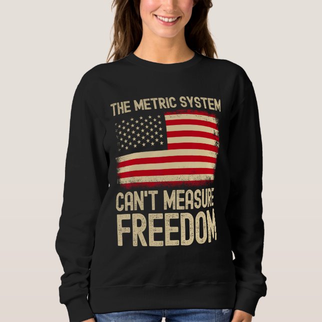 Sudadera The Metric System Can t Measure Freedom USA Flag 4 (Anverso)