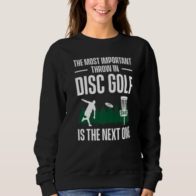 Sudadera The Most Important Throw In Disc Golf Is The Next  (Anverso)
