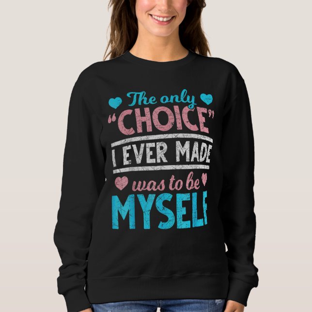 Sudadera The Only Choice I Ever Made Was To Be Myself Trans (Anverso)
