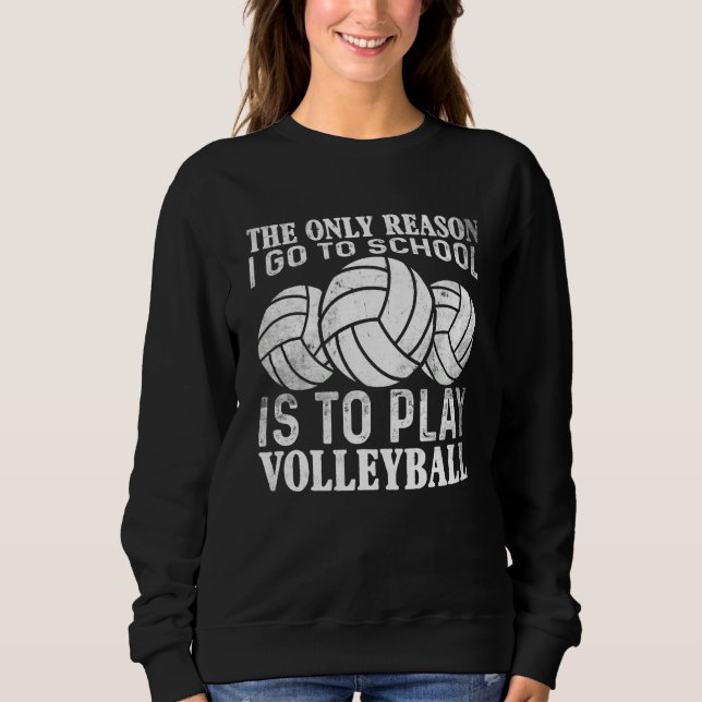 Sudadera The only Reason I Go To School Is To Play Volleyba (Anverso)