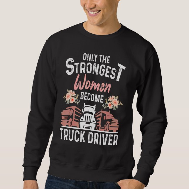 Sudadera The Only Strongest Women Become A Truck Driver Coo (Anverso)
