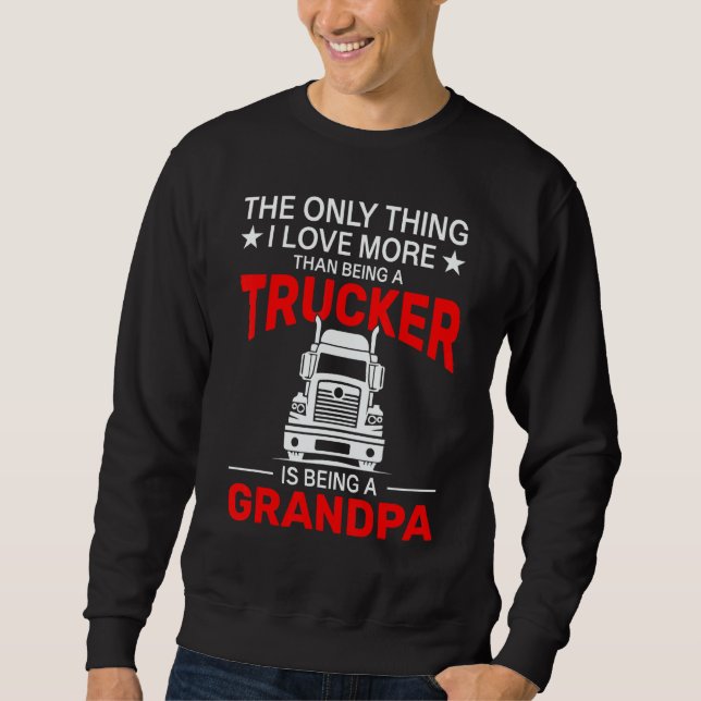 Sudadera The Only Thing I Love More Than Being A Trucker Is (Anverso)