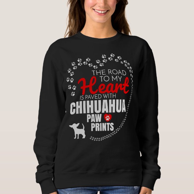 Sudadera The Road To My Heart Is Paved With Chihuahua Paw P (Anverso)