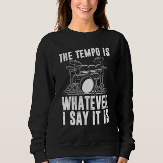 Sudadera The Tempo Is Whatever I Say It Is Drum Player