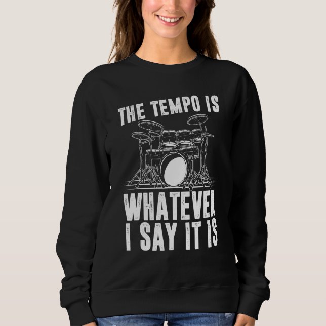Sudadera The Tempo Is Whatever I Say It Is Drum Player (Anverso)