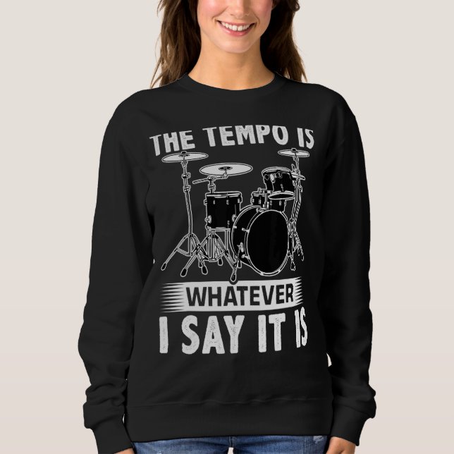 Sudadera The Tempo Is Whatever I Say It Is For A Drummer (Anverso)