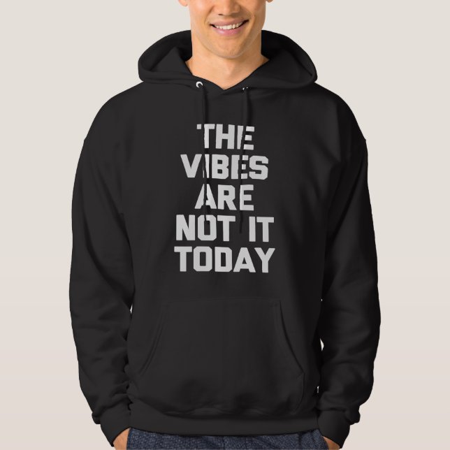 Sudadera The Vibes Are Not It Today   Saying Sarcastic (Anverso)