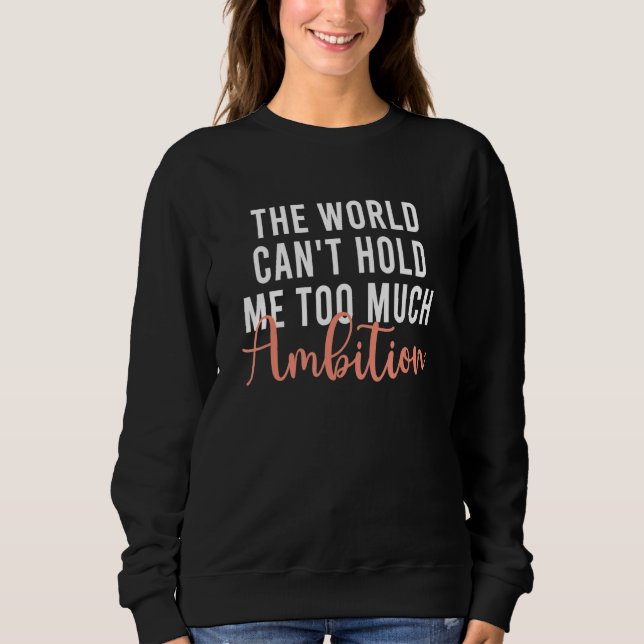 Sudadera The World Can't Hold Me Too Much Ambition Apparel (Anverso)