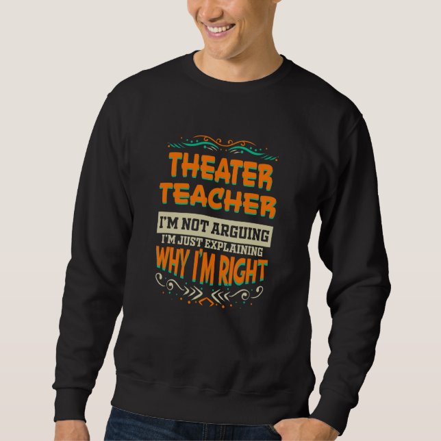 Sudadera Theater Teacher I'm not Arguing I'm Right (Anverso)