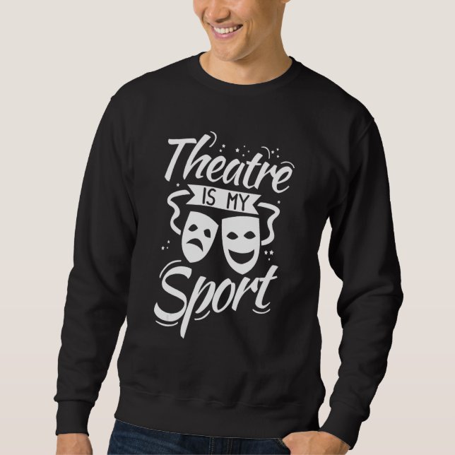 Sudadera Theatre Is My Sport Musical Music Drama Gift Actor (Anverso)