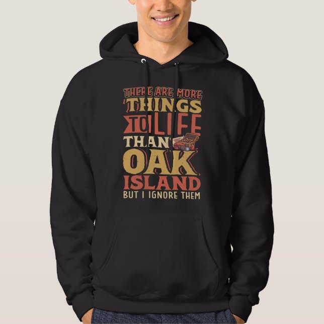 Sudadera There are more things to life than Oak Island (Anverso)