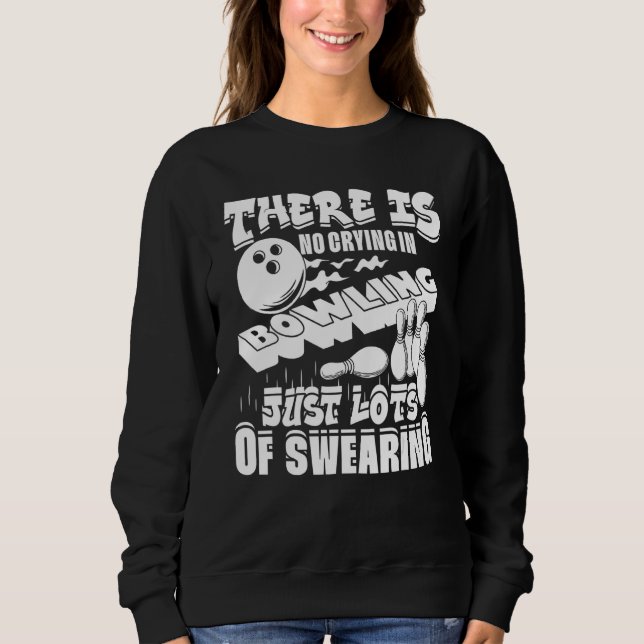 Sudadera There Is No Crying In Bowling Just Lots Of Swearin (Anverso)