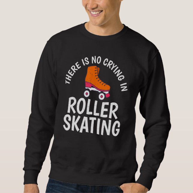 Sudadera There is no Crying in Roller Skating (Anverso)