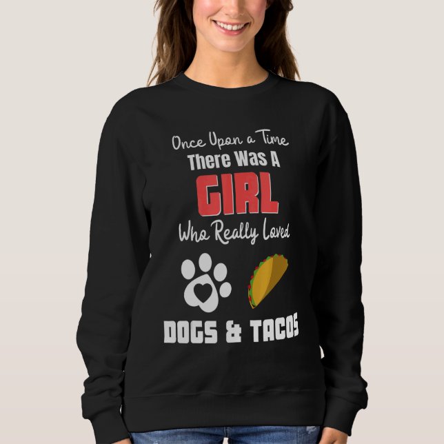 Sudadera There Was A Girl Who Really Loved Dogs And Tacos (Anverso)