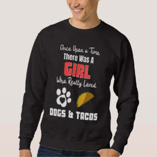 Sudadera There Was A Girl Who Really Loved Dogs And Tacos