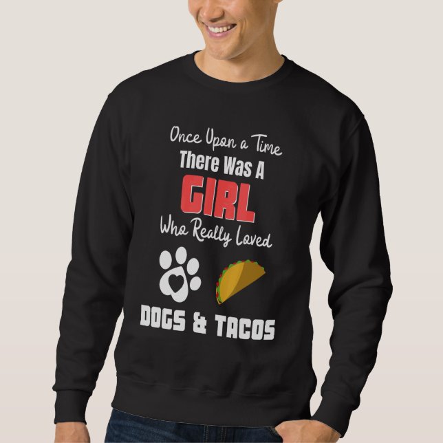Sudadera There Was A Girl Who Really Loved Dogs And Tacos (Anverso)