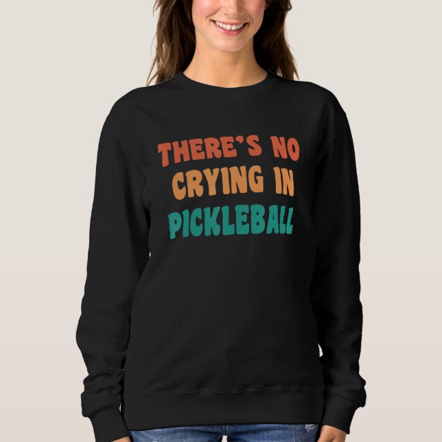 Sudadera There's No Crying In Pickleball Funny Sport Humor (Anverso)