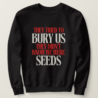 Sudadera They Tried To Bury Us | 