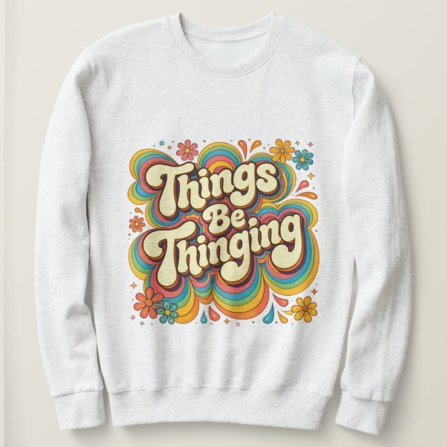 Sudadera Things Be Thinging (Anverso del diseño)