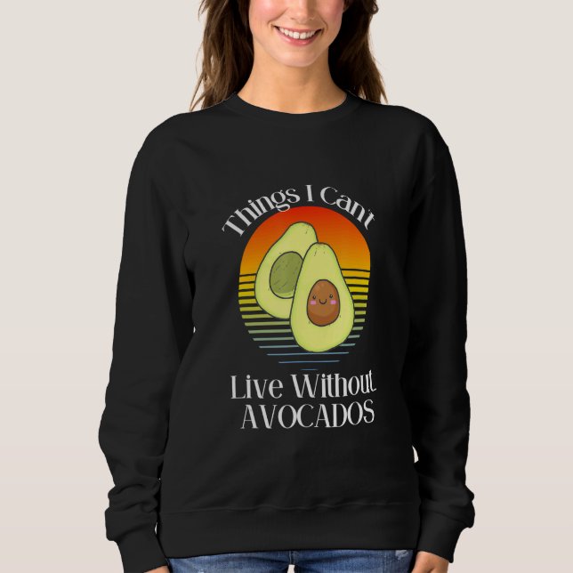 Sudadera Things I Can't Live Without  Avocados Smiling Cute (Anverso)