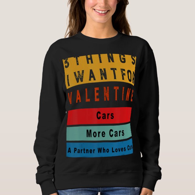Sudadera Things I Want For Valentine Funny Sarcasctic Car E (Anverso)