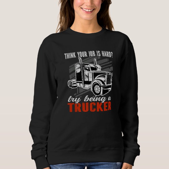 Sudadera Think your job is hard Try being a Trucker Mens Tr (Anverso)