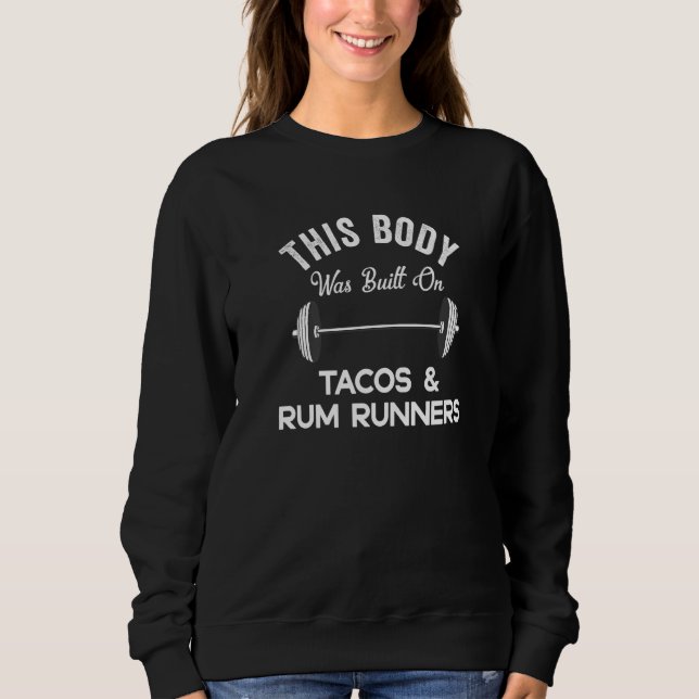 Sudadera This Body Was Built On Tacos & Rum Runners  Drinki (Anverso)