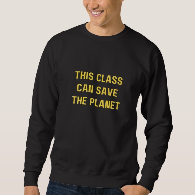 Sudadera This class can save the planet  Save The World (Anverso)