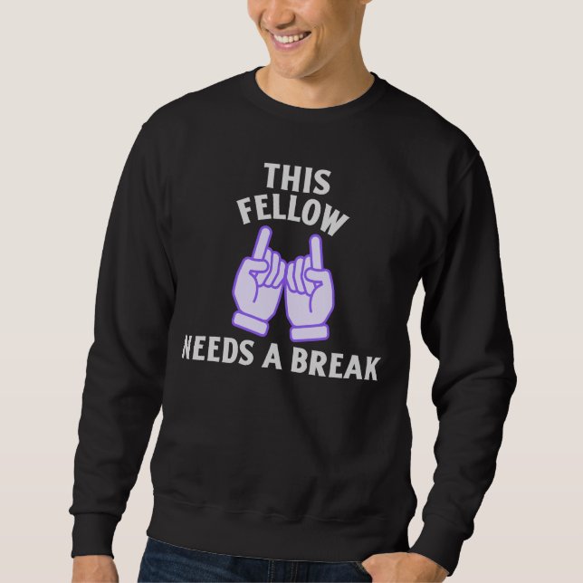 Sudadera This Fellow Needs A Break (Anverso)