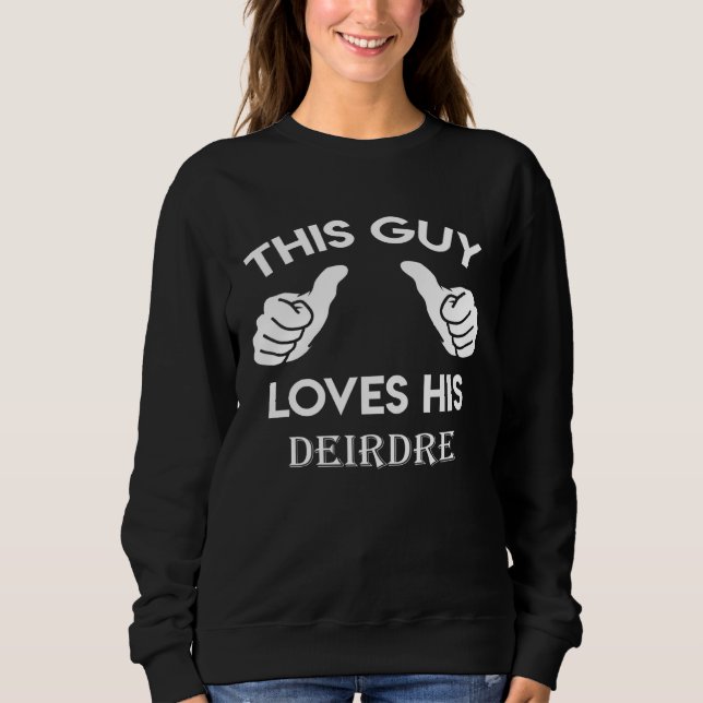 Sudadera This guy loves his DEIRDRE  valentine Anniversary  (Anverso)