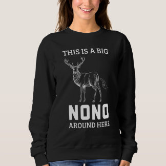 Sudadera This Is A Big No No Around Here Deer Hunting Hunte